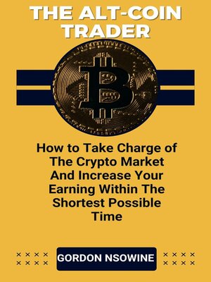 cover image of The Alt-Coin Trader--How to Take Charge of the Crypto Market and Increase Your Earning Within the Shortest Possible Time